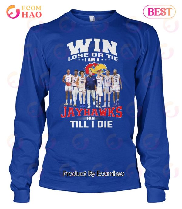 Win Lose Or The I Am A Jayhawks Fan Till I Die T-Shirt