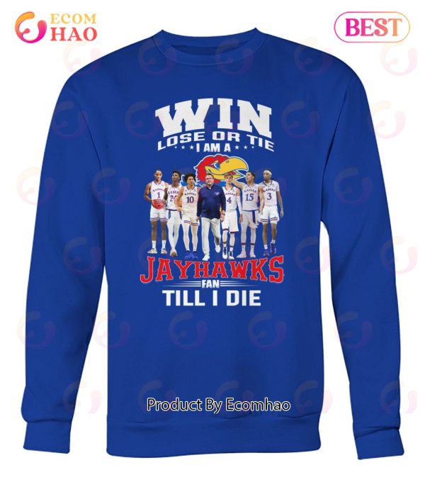 Win Lose Or The I Am A Jayhawks Fan Till I Die T-Shirt