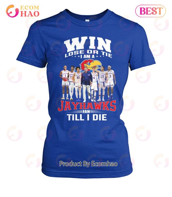Win Lose Or The I Am A Jayhawks Fan Till I Die T-Shirt