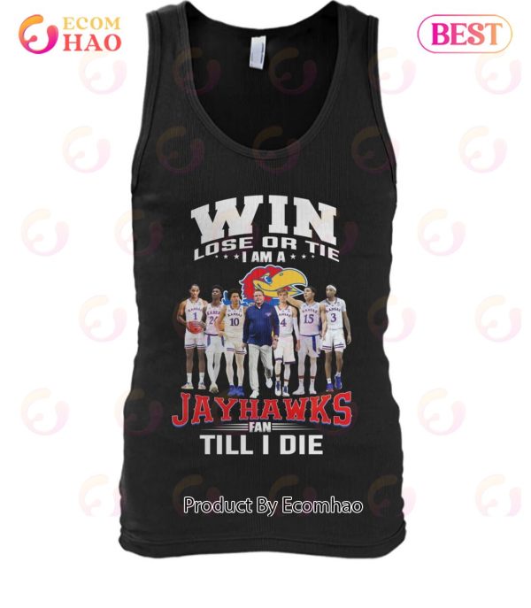 Win Lose Or The I Am A Jayhawks Fan Till I Die T-Shirt