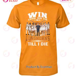 Win Lose Or The I Am A Longhorns Fan Till I Die T-Shirt