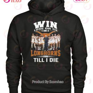Win Lose Or The I Am A Longhorns Fan Till I Die T-Shirt
