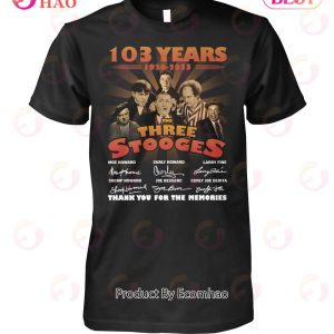103 Years 1920 – 2023 The Three Stooges Thank You For The Memories T-Shirt