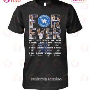 For Ever Kentucky Wildcats Not Just When We Win Signature T-Shirt