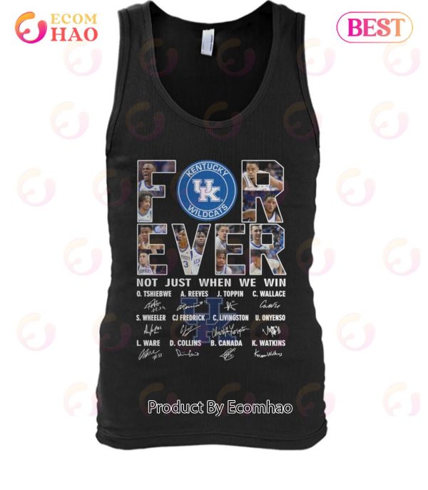 For Ever Kentucky Wildcats Not Just When We Win Signature T-Shirt