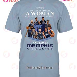 Never Underestimate A Woman Who Understands Basketball And Loves Memphis Grizzlies T-Shirt