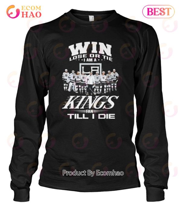 Win Lose Or Tie I Am A Kings Fan Till I Die T-Shirt