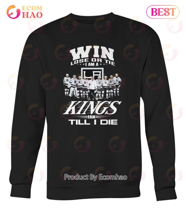 Win Lose Or Tie I Am A Kings Fan Till I Die T-Shirt