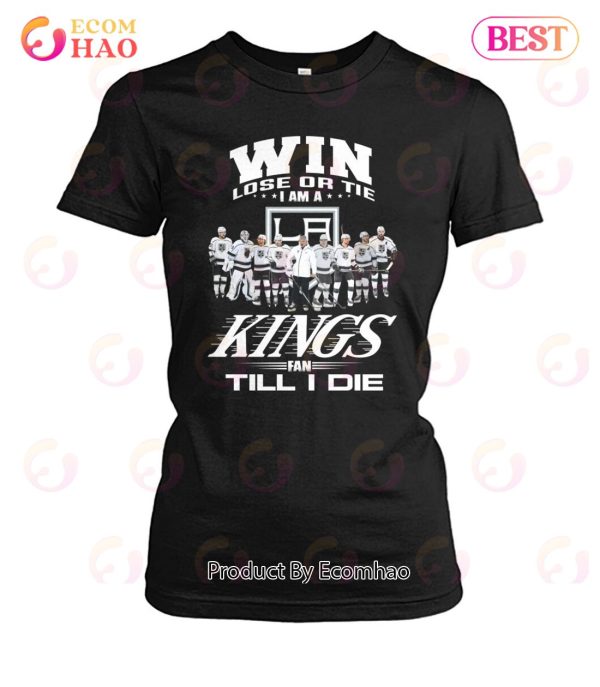 Win Lose Or Tie I Am A Kings Fan Till I Die T-Shirt
