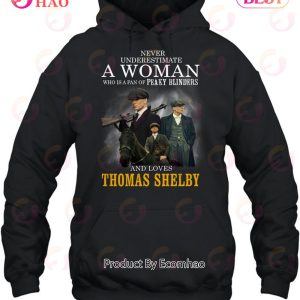 Never Underestimate A Woman Who Is A Fan Of Peaky Blinders And Loves Thomas Shelby T-Shirt