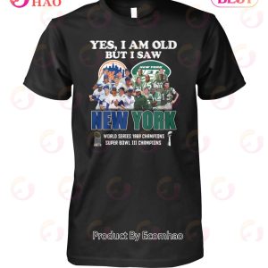 Yes I Am Old But I Saw New York Mets & Jets World Series 1969 Champions Super Bowl III Champions T-Shirt