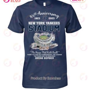 100th Anniversary 1923 – 2023 New York Yankees Stadium The House That Ruth Built Thank You For The Championships The Legends The Tears And The Memories Bronx Bomber T-Shirt