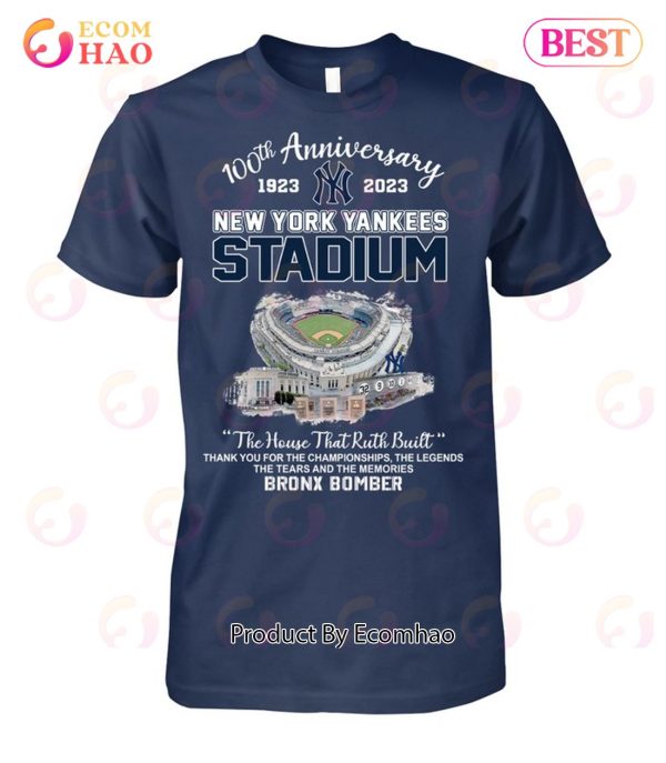100th Anniversary 1923 – 2023 New York Yankees Stadium The House That Ruth Built Thank You For The Championships The Legends The Tears And The Memories Bronx Bomber T-Shirt