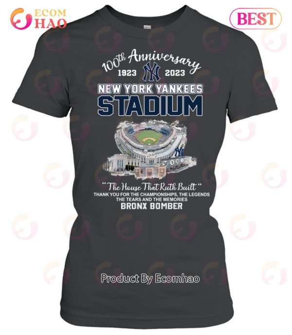 100th Anniversary 1923 – 2023 New York Yankees Stadium The House That Ruth Built Thank You For The Championships The Legends The Tears And The Memories Bronx Bomber T-Shirt