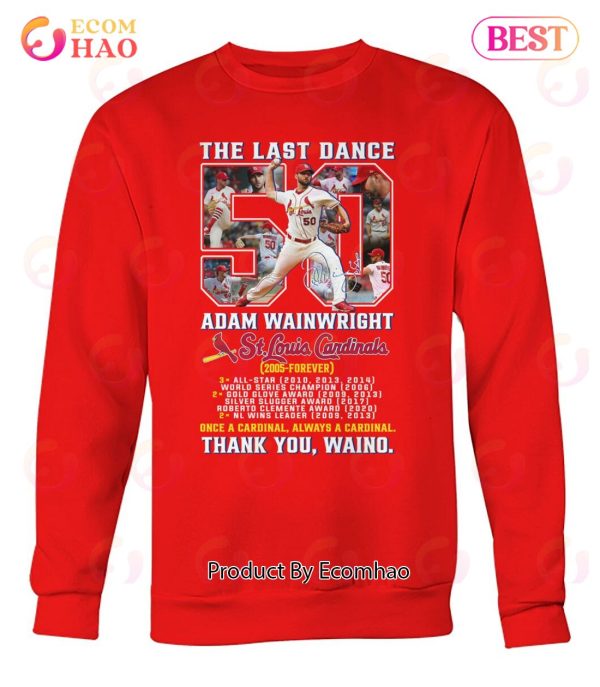 The Last Dance Adam Wainwright St. Louis Cardinals 2005 – Forever Once A Cardianl Always A Cardinal Thank You Waino T-Shirt