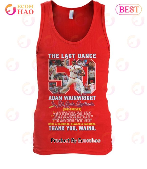 The Last Dance Adam Wainwright St. Louis Cardinals 2005 – Forever Once A Cardianl Always A Cardinal Thank You Waino T-Shirt