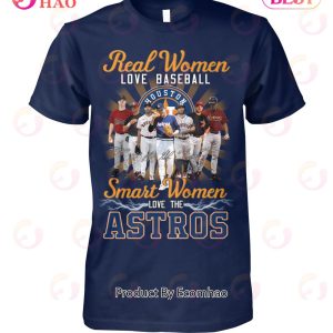 Real Women Love Basketball Smart Women Love The Houston Astros T-Shirt