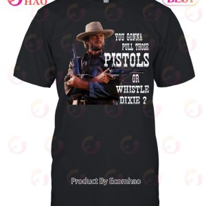 Pistols Or Whistle Dixie – Limited Edition-Unisex T-Shirt