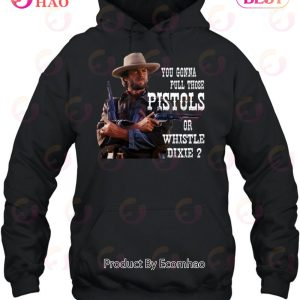 Pistols Or Whistle Dixie – Limited Edition-Unisex T-Shirt