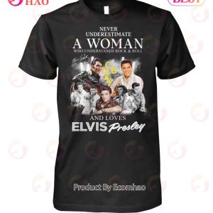 Never Underestimate A Woman Who Understands Rock & Roll And Loves Elvis Presley T-Shirt