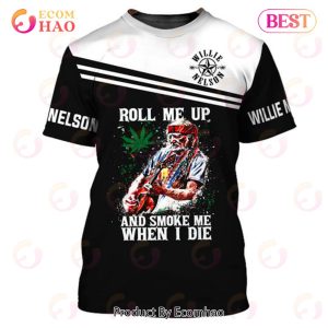 67th Anniversary 1956 – 2023 Willie Nelson Guitar Weed Roll Me Up And Smoke Me When I Die 3D Shirts