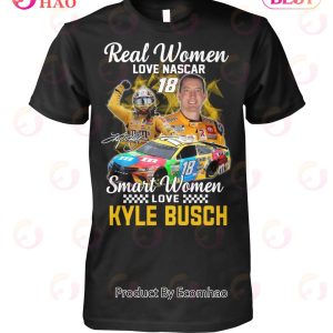Real Women Love Nascar 18 Smart Women Love Kyle Busch T-Shirt