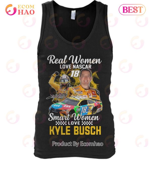 Real Women Love Nascar 18 Smart Women Love Kyle Busch T-Shirt