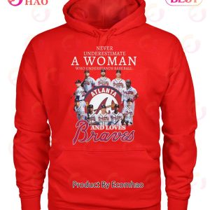 Never Underestimate A Woman Who Understands Baseball And Love Atlanta Braves T-Shirt