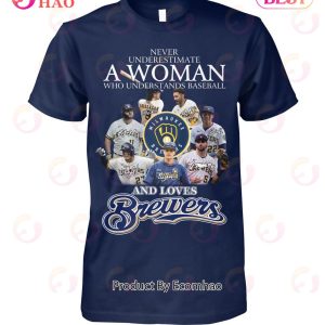Never Underestimate A Woman Who Understands Baseball And Love Brewers T-Shirt