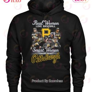 Real Women Love Baseball Smart Women Love The Pittsburgh T-Shirt