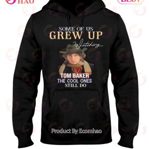 Some Of Us Grew Up Tom Baker The Cool Ones Still Do T-Shirt