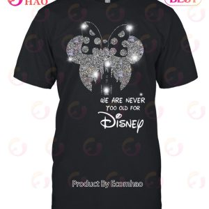 We Are Never To Old For Disney T-Shirt