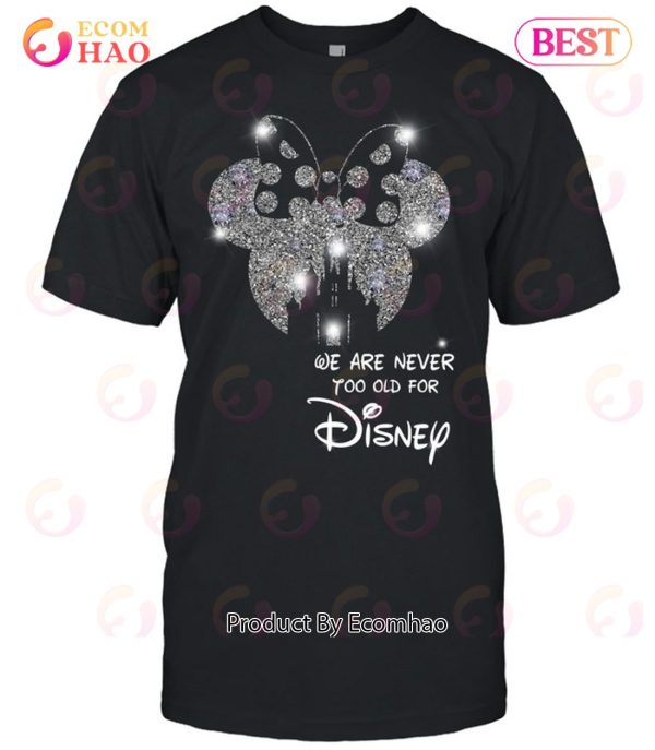 We Are Never To Old For Disney T-Shirt