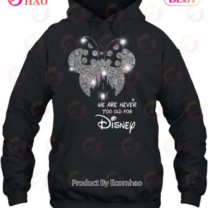 We Are Never To Old For Disney T-Shirt