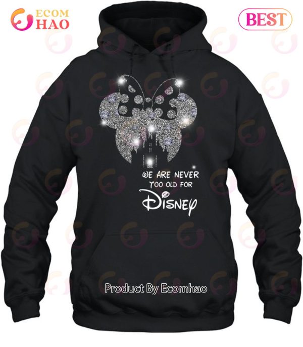 We Are Never To Old For Disney T-Shirt