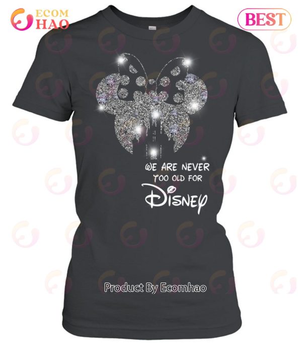 We Are Never To Old For Disney T-Shirt