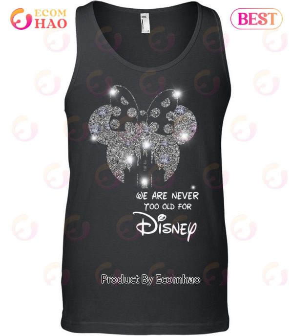 We Are Never To Old For Disney T-Shirt