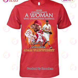 Never Underestimate A Woman Who Understands Baseball And Loves Adam Wainwright T-Shirt