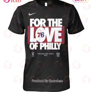 For The Love Of Philly Philadelphia 76ers 2023 T-Shirt
