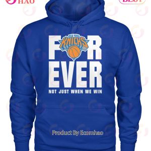 New York Knicks For Ever Not Just When We Win T-Shirt