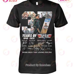 37 Years Of 1983 – 2023 Top Gun Bring Back That Loving Feeling T-Shirt