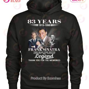 83 Years 1915 – 1998 Frank Sinatra The Man The Myth The Legend Thank You For The Memories T-Shirt