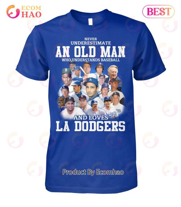 Never Underestimate An Old Man Who Understands Baseball And Loves La Dogers T-Shirt