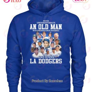 Never Underestimate An Old Man Who Understands Baseball And Loves La Dogers T-Shirt
