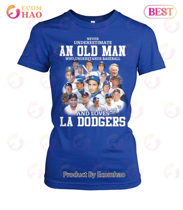 Never Underestimate An Old Man Who Understands Baseball And Loves La Dogers T-Shirt