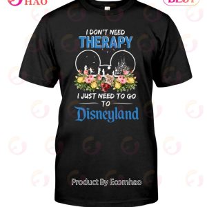 I Don’t Need Therapy I Just Need To Go To Disneyland Unisex T-Shirt