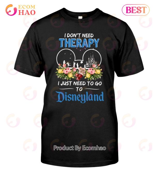 I Don’t Need Therapy I Just Need To Go To Disneyland Unisex T-Shirt
