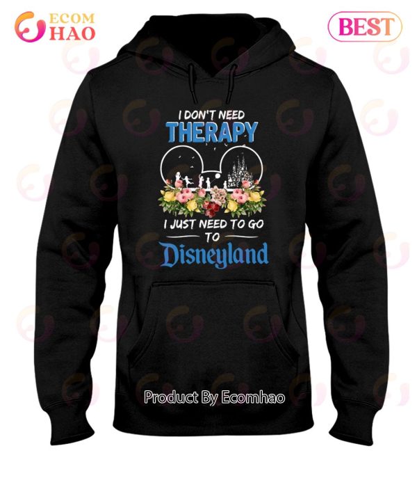 I Don’t Need Therapy I Just Need To Go To Disneyland Unisex T-Shirt