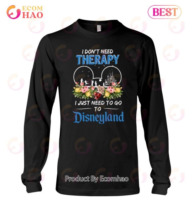 I Don’t Need Therapy I Just Need To Go To Disneyland Unisex T-Shirt