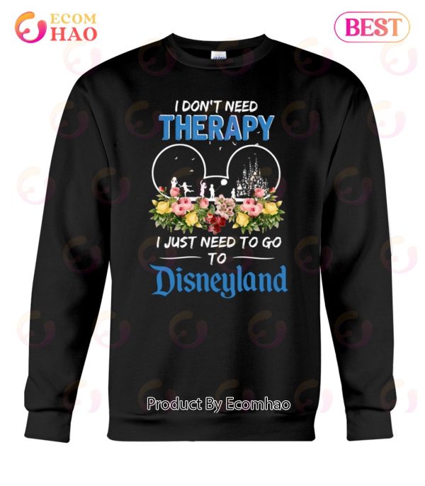 I Don’t Need Therapy I Just Need To Go To Disneyland Unisex T-Shirt